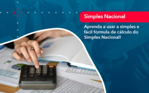 Aprenda A Usar A Simples E Facil Formula De Calculo Do Simples Nacional - Carvalho Contadores