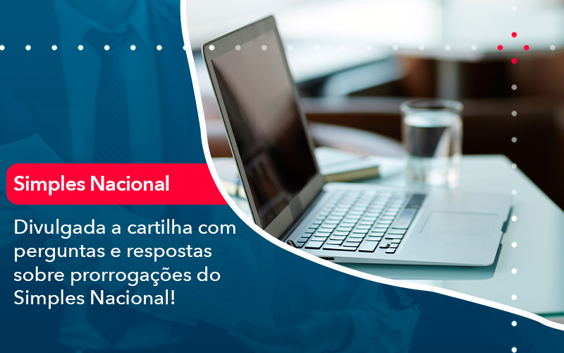 Divulgada A Cartilha Com Perguntas E Respostas Sobre Prorrogacoes Do Simples Nacional - Carvalho Contadores