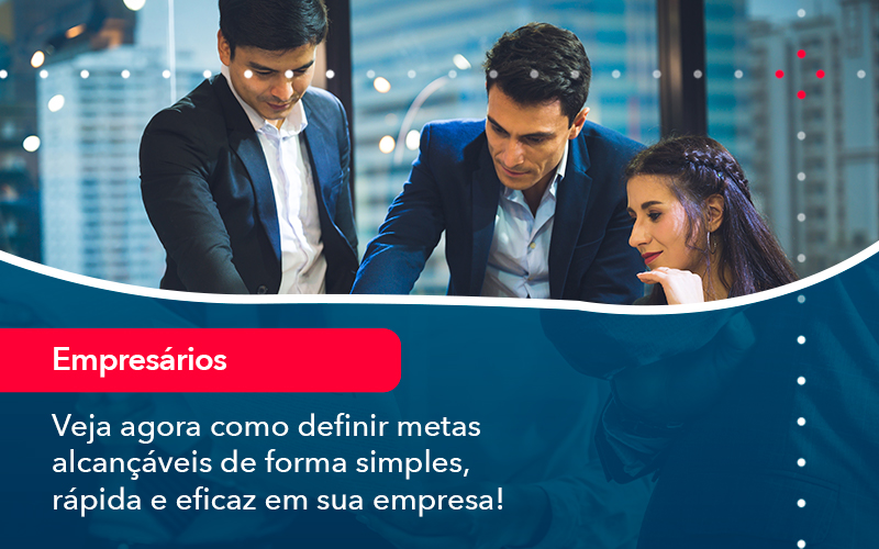 Veja Agora Como Definir Metas Alcancaveis De Forma Simples Rapida E Eficaz Em Sua Empresa - Carvalho Contadores