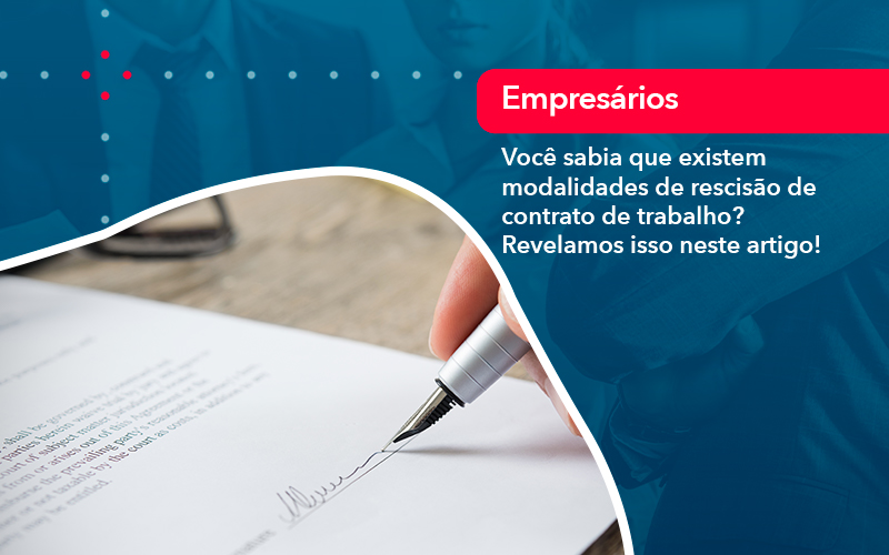 Voce Sabia Que Existem Modalidades De Rescisao De Contrato De Trabalho - Carvalho Contadores