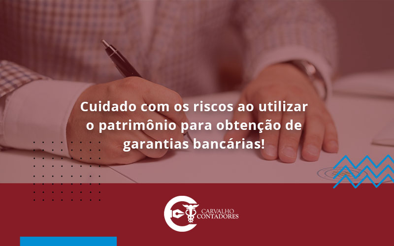 Cuidado Com Os Riscos Ao Utilizar O Patrimônio Para Obtenção De - Carvalho Contadores