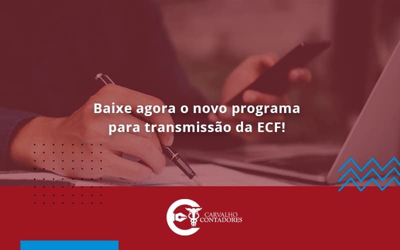 Baixe Agora O Novo Programa Para Transmissao Da Ecf Carvalho - Carvalho Contadores