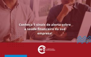 Conheca 5 Sinais De Alerta Sobre A Saude Financeira Da Sua Empresa Carvalho - Carvalho Contadores