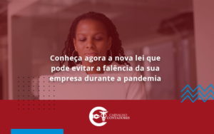 Conheca Agora A Nova Lei Que Pode Evitar A Falencia Da Sua Empresa Durante A Pandemia Carvalho - Carvalho Contadores