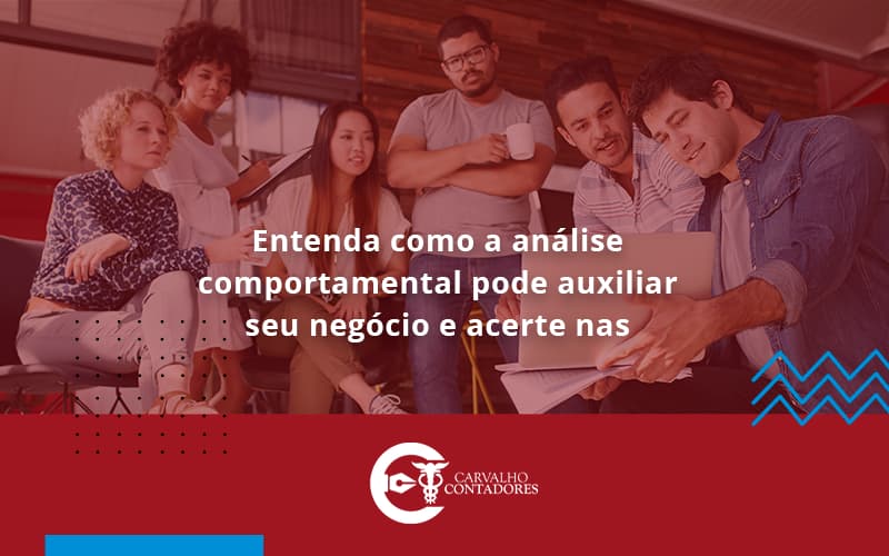 Entenda Como A Analise Comportamental Pode Auxiliar Seu Pequeno Ou Medio Negocio E Acerte Nas Contratacoes Carvalho - Carvalho Contadores