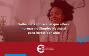 Saiba Mais Sobre A Lei Que Altera Normas No Simples Nacional Para Investidor Anjo Carvalho - Carvalho Contadores