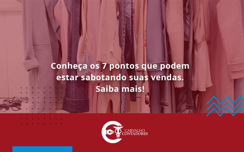 Conheça Os 7 Pontos Que Podem Estar Sabotando Suas Vendas. Saiba Mais! Carvalho Contadores - Carvalho Contadores