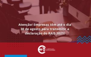 Empresas Têm Até O Dia 30 De Agosto Para Transmitir A Declaração Do Rais 2021 Carvalho Contadores - Carvalho Contadores