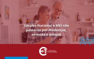 Simples Nacional E Mei Não Passarão Por Mudanças, Entenda O Porquê Carvalho Contadores - Carvalho Contadores