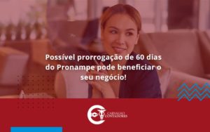 Possível Prorrogação De 60 Dias Do Pronampe Pode Beneficiar O Seu Negócio Carvalho Contadores - Carvalho Contadores