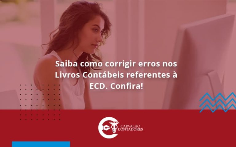 Saiba Como Corrigir Erros Nos Livros Cont Beis Referentes Ecd Confira