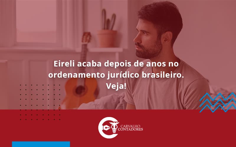 Eireli Acaba Depois De Anos Carvalho Contadores - Carvalho Contadores