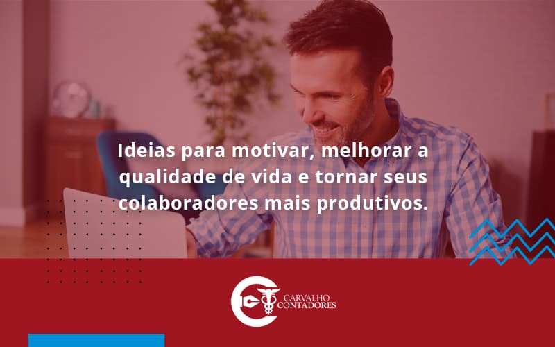 Ideias Para Motivar Melhorar Sua Qualidade De Vida Carvalho Contadores - Carvalho Contadores