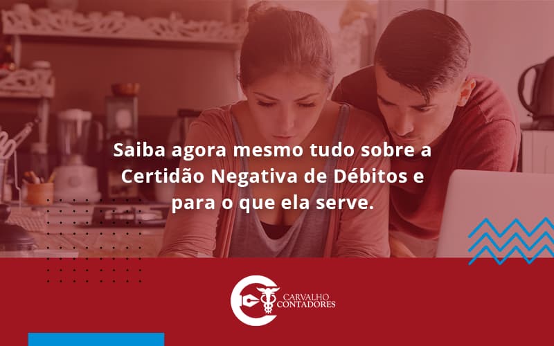 Saiba Agora Mesmo Tudo Sobre Certidao Negativa Carvalho Contadores - Carvalho Contadores