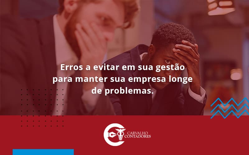 Erros A Evitar Em Sua Gesao Carvalho Contadores - Carvalho Contadores