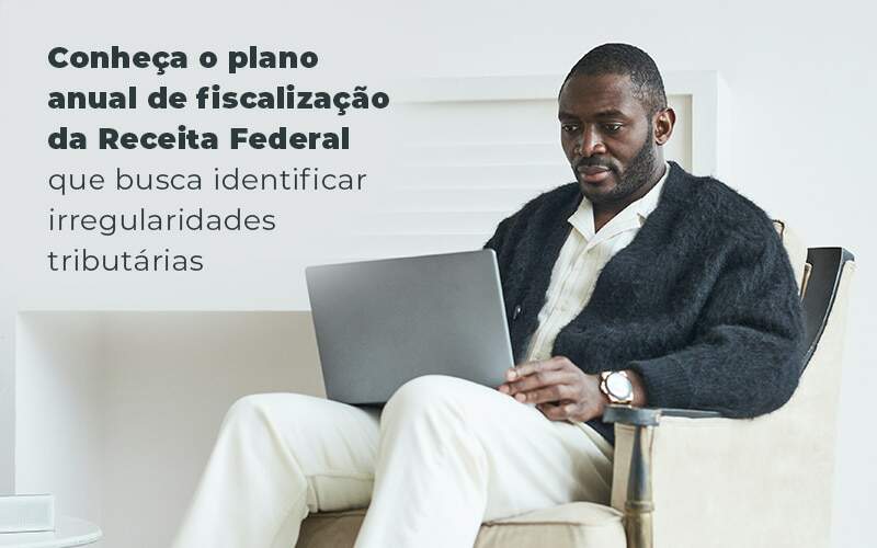 Conheca O Plano Anual De Fiscalizacao Da Receita Federal Que Busca Identificar Irregularidade Tributarias Blog Quero Montar Uma Empresa - Carvalho