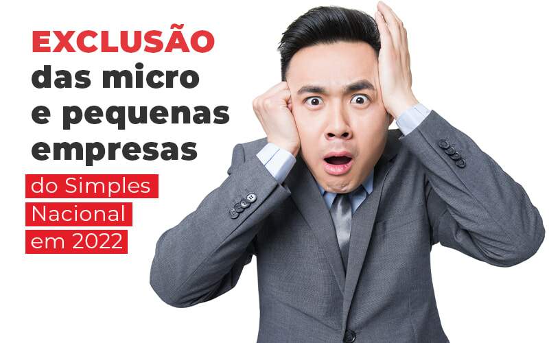 Exclusao Das Micro E Pequenas Empresas Do Simples Nacional Em 2022 Blog Quero Montar Uma Empresa - Carvalho