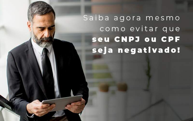 Saiba Agora Mesmo Como Evitar Que Seu Cnpj Eou Cpj Seja Negativado Blog Quero Montar Uma Empresa - Carvalho