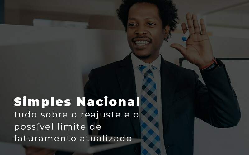 Simples Nacional Tudo Sobre O Reajuste E O Possivel Limite De Faturamento Atualizado Blog Quero Montar Uma Empresa - Carvalho